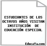 ESTUDIANTES DE LOS OCTAVOS AÑOS VISITAN INSTITUCIÓN  DE EDUCACIÓN ESPECIAL