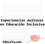 Experiencias exitosas en Educación Inclusiva