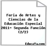 Feria de Artes y Ciencias de la Educación Especial 2011- Segunda Función (2/2)