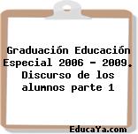 Graduación Educación Especial 2006 – 2009. Discurso de los alumnos parte 1