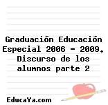 Graduación Educación Especial 2006 – 2009. Discurso de los alumnos parte 2