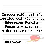 Inauguración del año lectivo del «Centro de Educación Popular Espacial» para no videntes 2012 – 2013