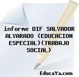 informe DIF SALVADOR ALVARADO (EDUCACION ESPECIAL)(TRABAJO SOCIAL)