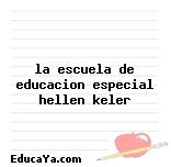 la escuela de educacion especial hellen keler