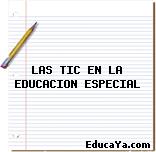 LAS TIC EN LA EDUCACION ESPECIAL