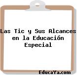 Las Tic y Sus Alcances en la Educación Especial