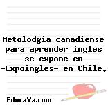 Metolodgia canadiense para aprender ingles se expone en «Expoingles» en Chile.