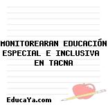 MONITOREARAN EDUCACIÓN ESPECIAL E INCLUSIVA  EN TACNA