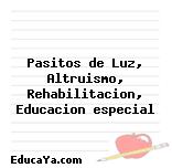 Pasitos de Luz, Altruismo, Rehabilitacion, Educacion especial