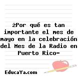 ¿Por qué es tan importante el mes de mayo en la celebración del Mes de la Radio en Puerto Rico?