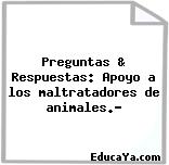 Preguntas & Respuestas: Apoyo a los maltratadores de animales.?