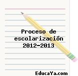 Proceso de escolarización 2012-2013