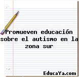 Promueven educación sobre el autismo en la zona sur