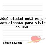 ¿Qué ciudad está mejor actualmente para vivir en USA?