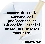 Recorrido de la Carrera del profesorado en Educación Especial desde sus inicios 2009-2012