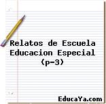 Relatos de Escuela Educacion Especial (p-3)