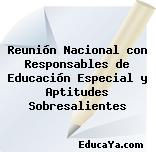 Reunión Nacional con Responsables de Educación Especial y Aptitudes Sobresalientes