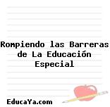 Rompiendo las Barreras de La Educación Especial