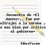 Secuestro de «El Jueves».. fue por ultrajes a la corona , o mas bien por critica al gobierno?