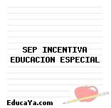 SEP INCENTIVA EDUCACION ESPECIAL