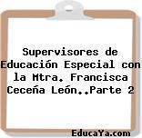 Supervisores de Educación Especial con la Mtra. Francisca Ceceña León..Parte 2