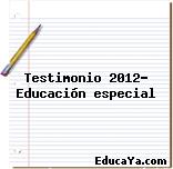 Testimonio 2012… Educación especial