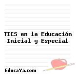 TICS en la Educación Inicial y Especial