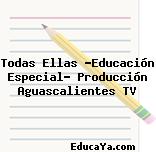 Todas Ellas «Educación Especial» Producción Aguascalientes TV