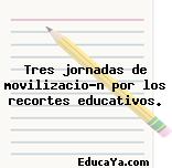 Tres jornadas de movilización por los recortes educativos.