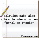 ¿alguien sabe algo sobre la educacion no formal en grecia?