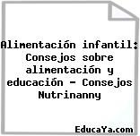 Alimentación infantil: Consejos sobre alimentación y educación – Consejos Nutrinanny