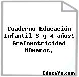 Cuaderno Educación Infantil 3 y 4 años: Grafomotricidad Números.