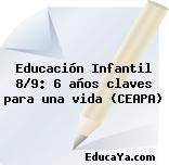 Educación Infantil 8/9: 6 años claves para una vida (CEAPA)