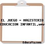 EL JUEGO – MAGISTERIO EDUCACION INFANTIL.wmv