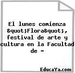 El lunes comienza "Flora", festival de arte y cultura en la Facultad de …