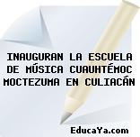 INAUGURAN LA ESCUELA DE MÚSICA CUAUHTÉMOC MOCTEZUMA EN CULIACÁN