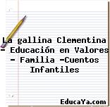 La gallina Clementina – Educación en Valores – Familia -Cuentos Infantiles