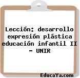 Lección: desarrollo expresión plástica educación infantil II – UNIR