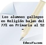 Los alumnos gallegos en Religión bajan del 77% en Primaria al 52 …