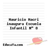 Mauricio Macri inaugura Escuela Infantil N° 8