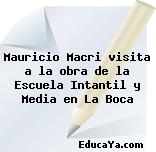 Mauricio Macri visita a la obra de la Escuela Intantil y Media en La Boca