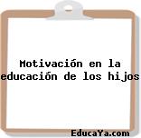 Motivación en la educación de los hijos