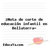 ¿Nota de corte de educación infantil en Bellaterra?