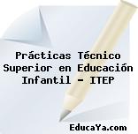 Prácticas Técnico Superior en Educación Infantil – ITEP