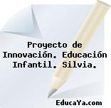 Proyecto de Innovación. Educación Infantil. Silvia.