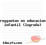 reggaeton en educacion infantil (logroño)