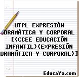 UTPL EXPRESIÓN DRAMÁTICA Y CORPORAL [(CCEE EDUCACIÓN INFANTIL)(EXPRESIÓN DRAMÁTICA Y CORPORAL)]