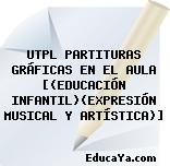 UTPL PARTITURAS GRÁFICAS EN EL AULA [(EDUCACIÓN INFANTIL)(EXPRESIÓN MUSICAL Y ARTÍSTICA)]