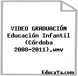 VIDEO GRADUACIÓN Educación Infantil (Córdoba 2008-2011).wmv