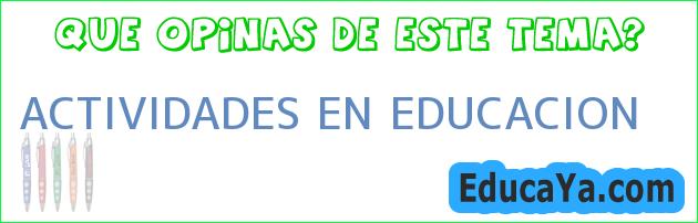 ACTIVIDADES EN EDUCACION